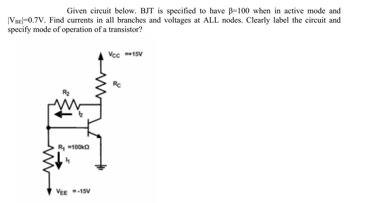 Given circuit below. BJT is specified to have -100 when in active mode and |VBE=0.7V. Find currents in all