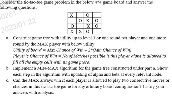 Consider the tic-tac-toe game problem in the below 4*4 game board and answer the following questions: 0261