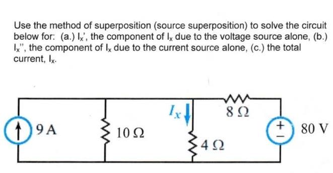 Use the method of superposition (source superposition) to solve the circuit below for: (a.) Ix', the