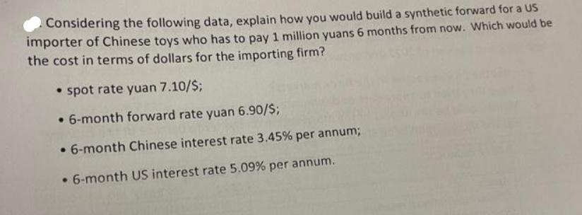 Considering the following data, explain how you would build a synthetic forward for a US importer of Chinese