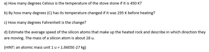 a) How many degrees Celsius is the temperature of the stove stone if it is 450 K? b) By how many degrees (C)