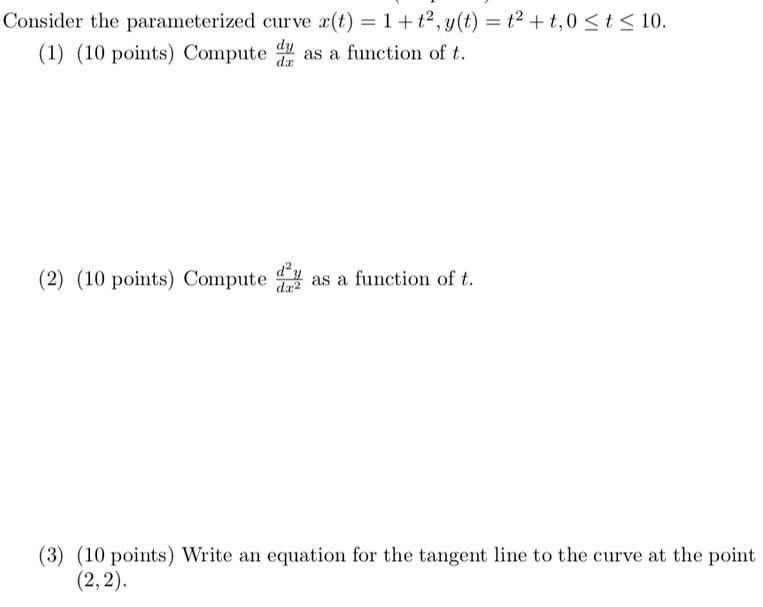 Consider the parameterized curve x(t) = 1 + t, y(t) = 1 + t,0  t  10. (1) (10 points) Computed as a function
