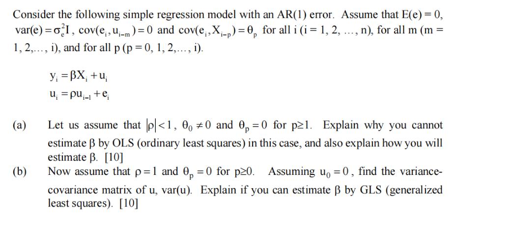 Consider the following simple regression model with an AR(1) error. Assume that E(e) = 0, var(e) = o I,