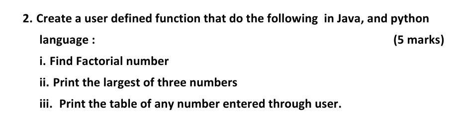 2. Create a user defined function that do the following in Java, and python language : (5 marks) i. Find