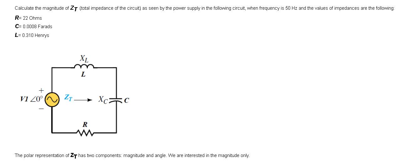 Calculate the magnitude of ZT (total impedance of the circuit) as seen by the power supply in the following