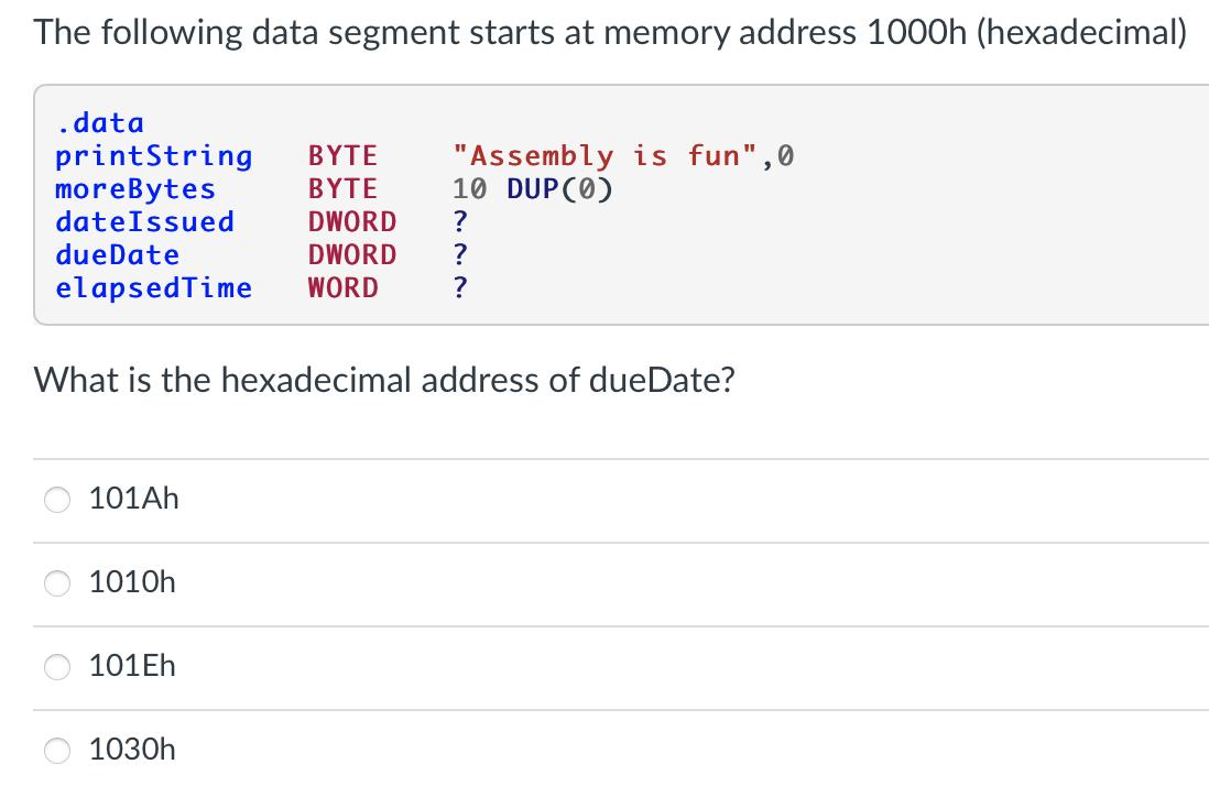 The following data segment starts at memory address 1000h (hexadecimal) data printString moreBytes date