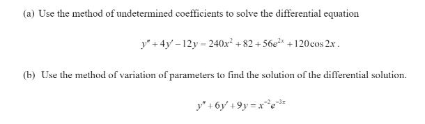 (a) Use the method of undetermined coefficients to solve the differential equation y + 4y-12y=240x +82 +56e
