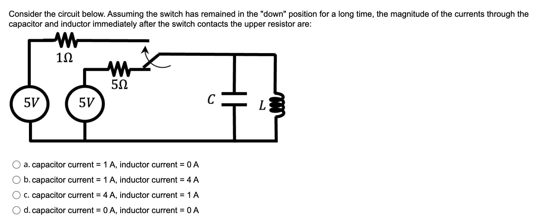 Consider the circuit below. Assuming the switch has remained in the 