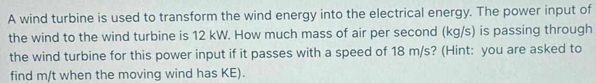 A wind turbine is used to transform the wind energy into the electrical energy. The power input of the wind