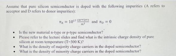 Assume that pure silicon semiconductor is doped with the following impurities (A refers to acceptor and D