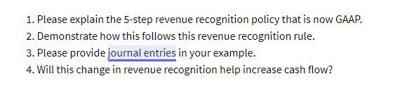 1. Please explain the 5-step revenue recognition policy that is now GAAP. 2. Demonstrate how this follows