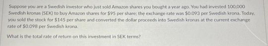 Suppose you are a Swedish investor who just sold Amazon shares you bought a year ago. You had invested