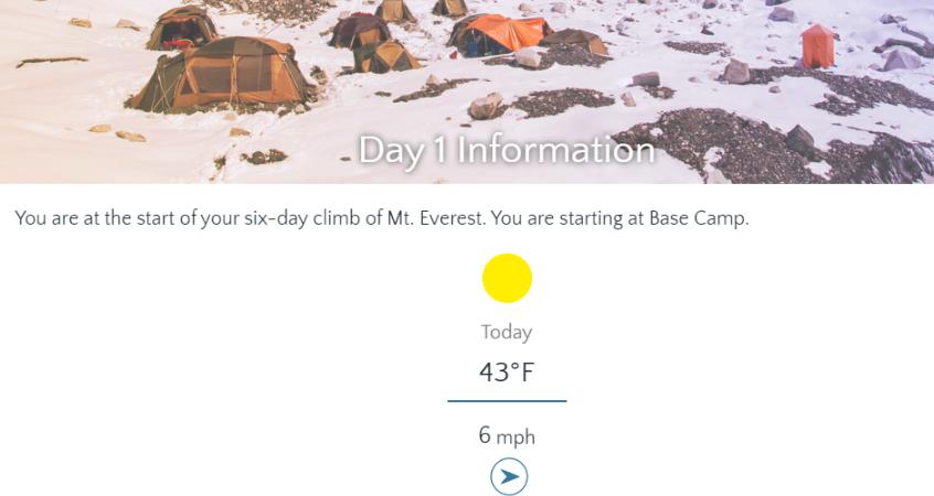 - Day 1 Information You are at the start of your six-day climb of Mt. Everest. You are starting at Base Camp.