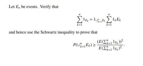 Let En be events. Verify that 1E = 10  kul k=1 k=l and hence use the Schwartz inequality to prove that