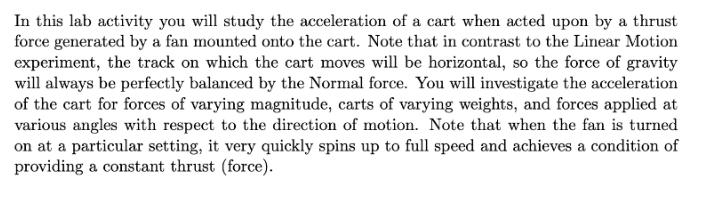 In this lab activity you will study the acceleration of a cart when acted upon by a thrust force generated by