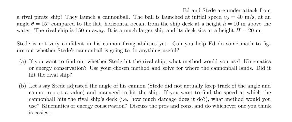 Ed and Stede are under attack from a rival pirate ship! They launch a cannonball. The ball is launched at