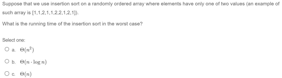 Suppose that we use insertion sort on a randomly ordered array where elements have only one of two values (an