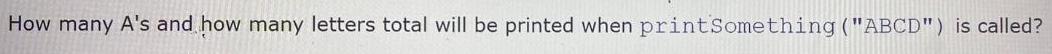 How many A's and how many letters total will be printed when printSomething (