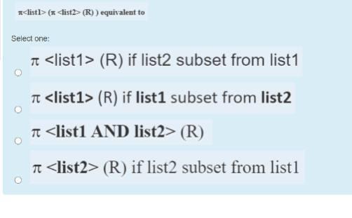 ( (R)) equivalent to Select one: T (R) if list2 subset from list1 (R) if list1 subset from list2 T (R) (R) if