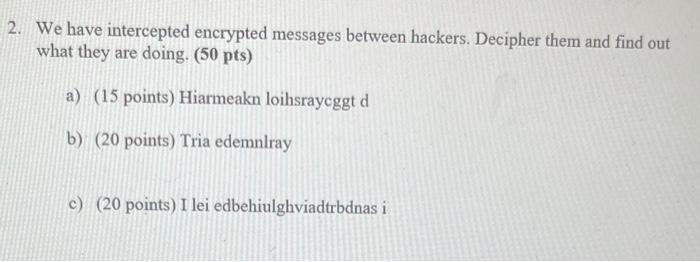 2. We have intercepted encrypted messages between hackers. Decipher them and find out what they are doing.