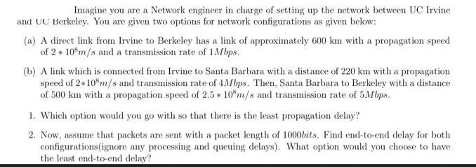 Imagine you are a Network engineer in charge of setting up the network between UC Irvine and UC Berkeley. You