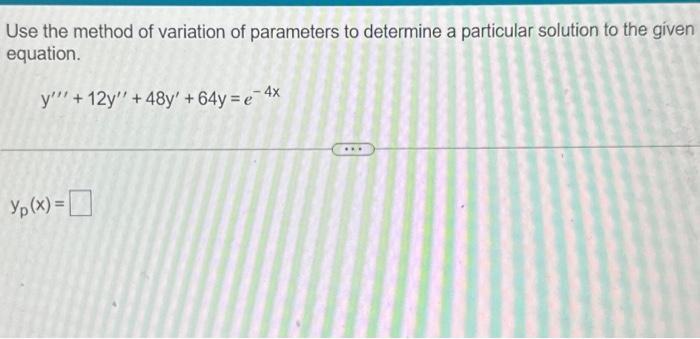 Use the method of variation of parameters to determine a particular solution to the given equation. y