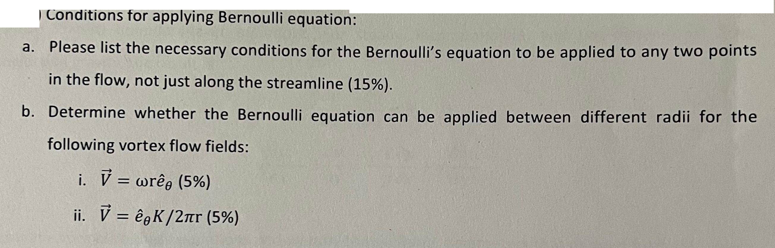 Conditions for applying Bernoulli equation: a. Please list the necessary conditions for the Bernoulli's