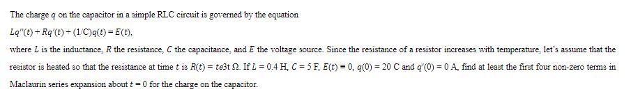 The charge q on the capacitor in a simple RLC circuit is governed by the equation Lq