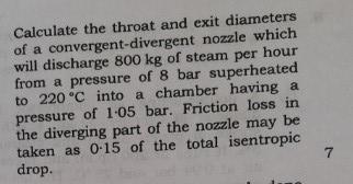 Calculate the throat and exit diameters of a convergent-divergent nozzle which will discharge 800 kg of steam