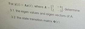 -1/2 3.1 the eigen values and eigen vectors of A 3.2 the state transition matrix (1) For x(t)= Ax(t), where A
