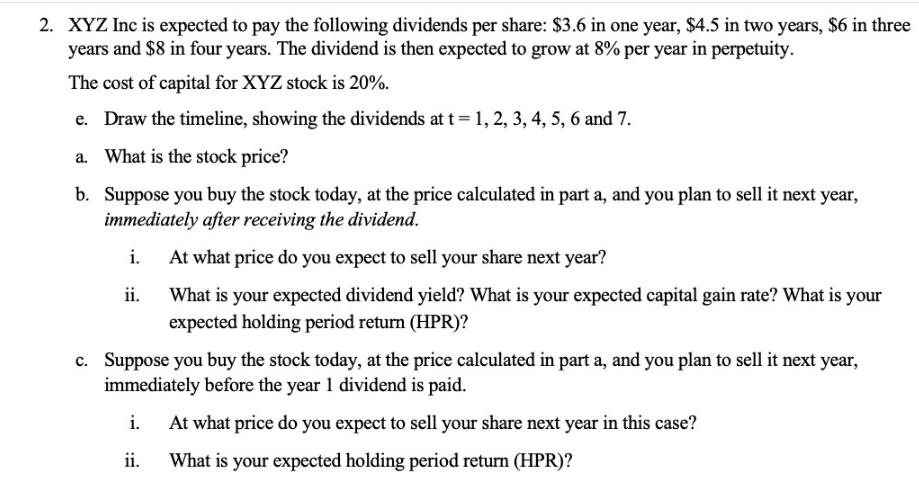 2. XYZ Inc is expected to pay the following dividends per share: $3.6 in one year, $4.5 in two years, $6 in