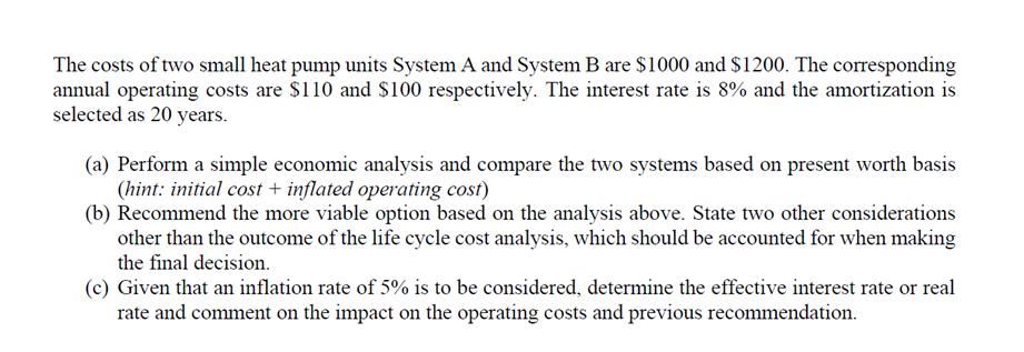 The costs of two small heat pump units System A and System B are $1000 and $1200. The corresponding annual