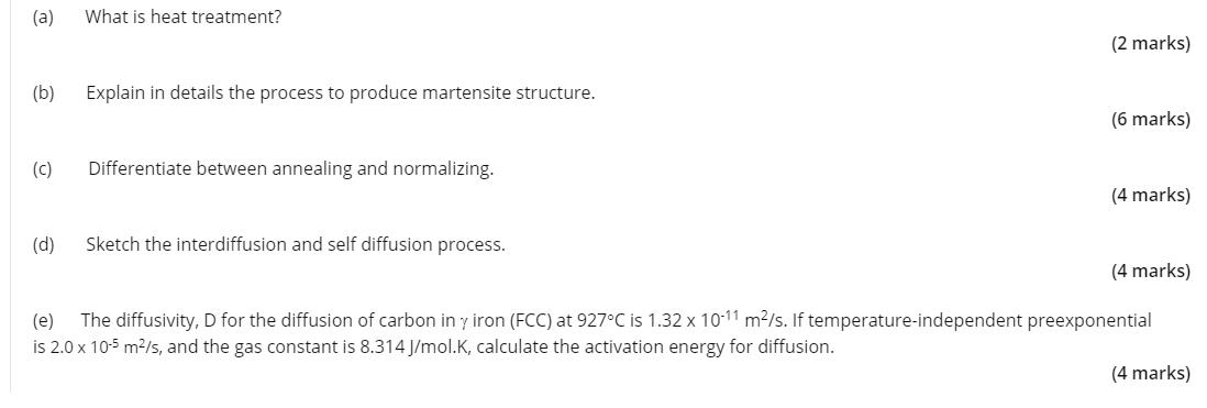 (a) What is heat treatment? (b) Explain in details the process to produce martensite structure. (C) (d)