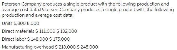 Petersen Company produces a single product with the following production and average cost data:Petersen
