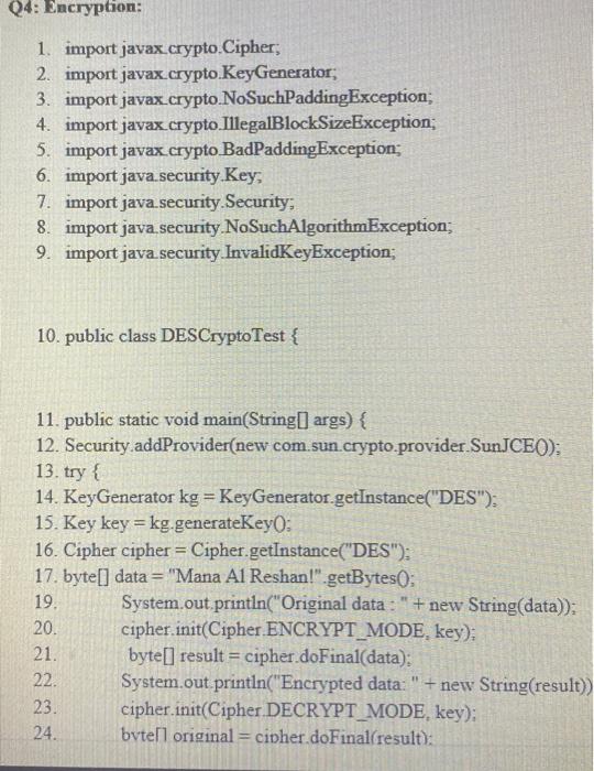 Q4: Encryption: 1. import javax.crypto.Cipher; 2. import javax.crypto.KeyGenerator; 3. import