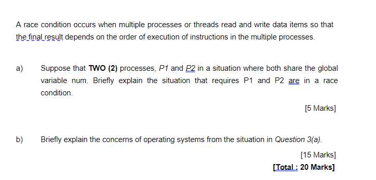 A race condition occurs when multiple processes or threads read and write data items so that the final result