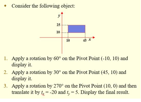 Consider the following object: y 25- 10. 10 45 x 1. Apply a rotation by 60 on the Pivot Point (-10, 10) and