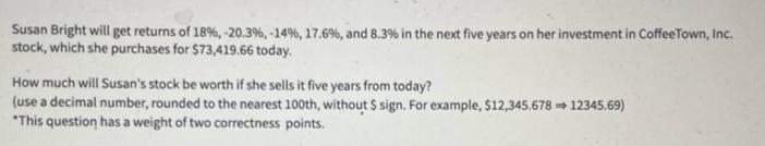 Susan Bright will get returns of 18%, -20.39%, -14%, 17.6% , and 8.3% in the next five years on her