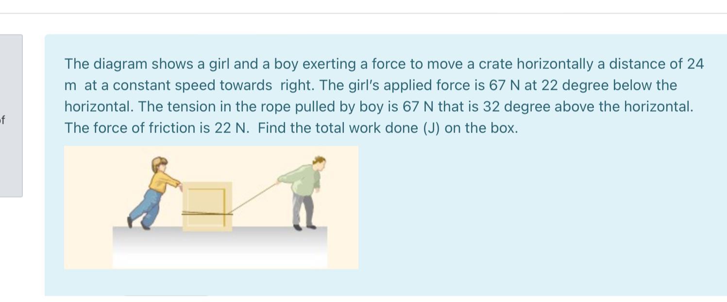f The diagram shows a girl and a boy exerting a force to move a crate horizontally a distance of 24 m at a