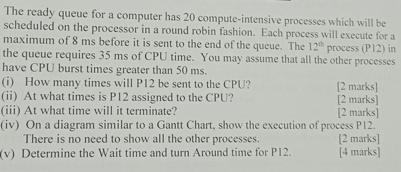 The ready queue for a computer has 20 compute-intensive processes which will be scheduled on the processor in