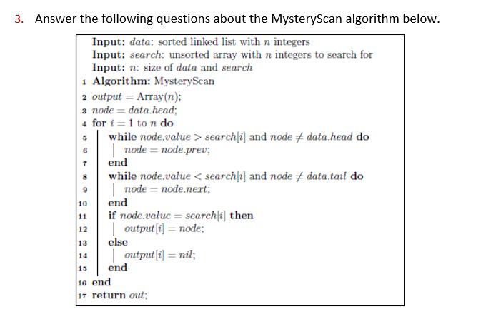 3. Answer the following questions about the MysteryScan algorithm below. Input: data: sorted linked list with