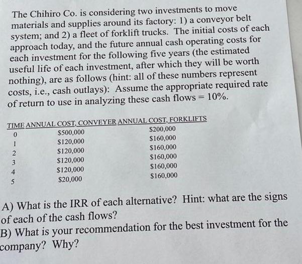 The Chihiro Co. is considering two investments to move materials and supplies around its factory: 1) a