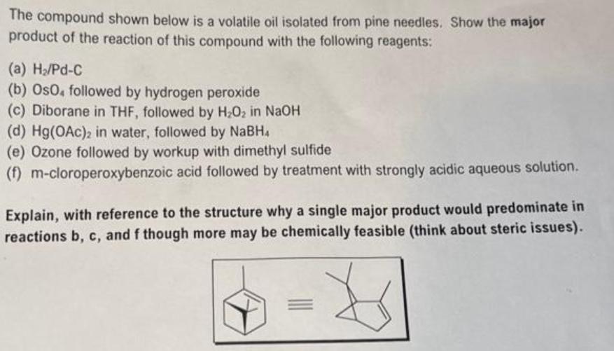 The compound shown below is a volatile oil isolated from pine needles. Show the major product of the reaction