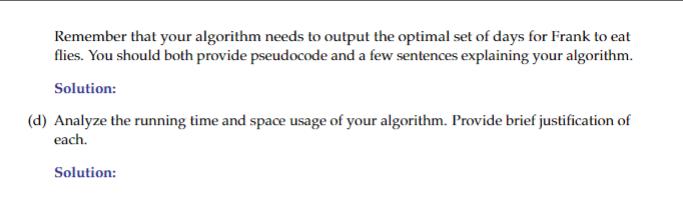 Remember that your algorithm needs to output the optimal set of days for Frank to eat flies. You should both