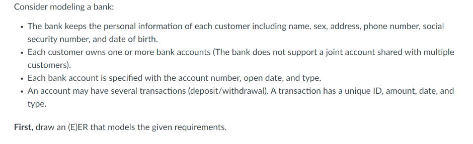 Consider modeling a bank:  The bank keeps the personal information of each customer including name, sex,