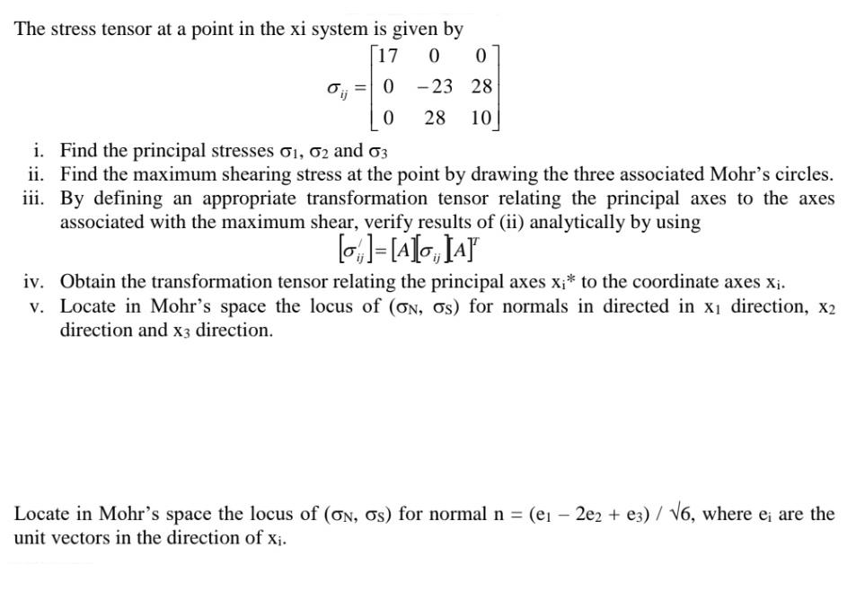 The stress tensor at a point in the xi system is given by 17 0 0 -23 28 0 28 10 ij = 0 i. Find the principal
