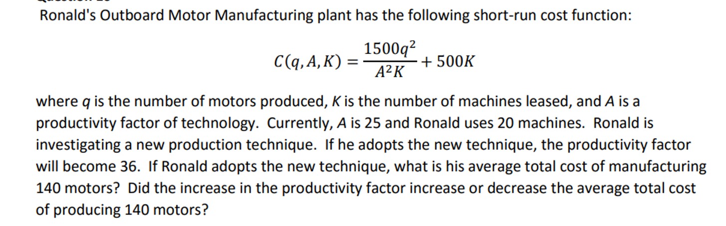 Ronald's Outboard Motor Manufacturing plant has the following short-run cost function: 1500q AK C(q, A,K) =