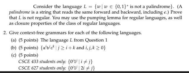 Consider the language L = {w | w  {0, 1}* is not a palindrome}. (A palindrome is a string that reads the same