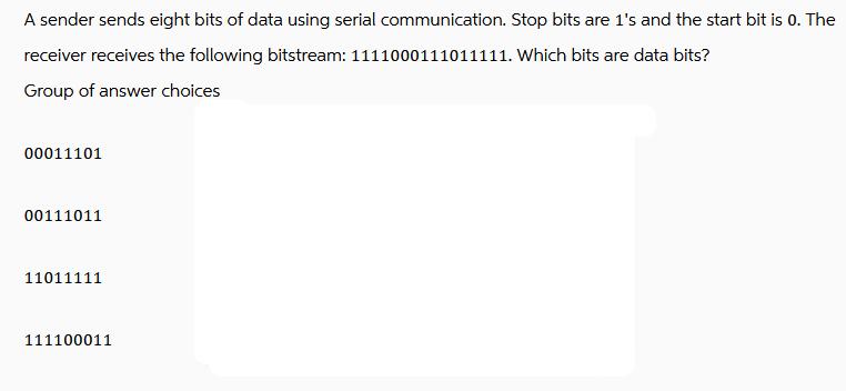 A sender sends eight bits of data using serial communication. Stop bits are 1's and the start bit is 0. The
