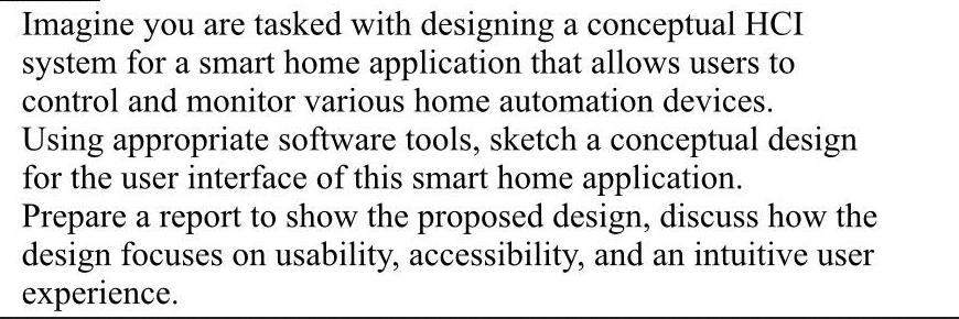 Imagine you are tasked with designing a conceptual HCI system for a smart home application that allows users